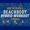 Beachbody Hybrid Workout Schedule - Maximising Your Benefits