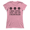 Coffee, Jesus, Million Dollars Women's Crew Tee
