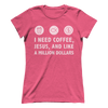 Coffee, Jesus, Million Dollars Women's Crew Tee